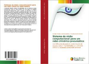 Sistema de Visao Computacional Para Um Robo Cilindrico Pneumatico: Praticas E Discursos de Betânia Vargas Oliveira Medina