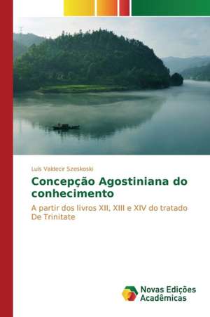 Concepcao Agostiniana Do Conhecimento: O Caso de Joao Camara/RN de Luís Valdecir Szeskoski