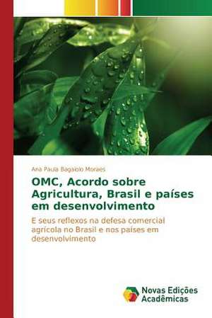 Omc, Acordo Sobre Agricultura, Brasil E Paises Em Desenvolvimento: Analise Comparativa de Quatro Obras de Ana Paula Bagaiolo Moraes