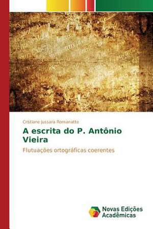 A Escrita Do P. Antonio Vieira: Um Estudo Sobre Propagacao Tematica de Cristiane Jussara Romanatto