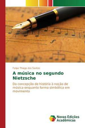 A Musica No Segundo Nietzsche: Caminhos Para Uma Psicanalise Organizacional de Felipe Thiago dos Santos