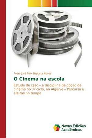 O Cinema Na Escola: Estudos No Brasil de Pedro José Félix Baptista Neves