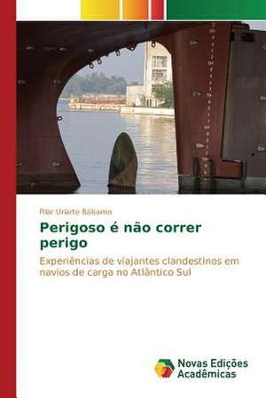 Perigoso E Nao Correr Perigo: Estudos No Brasil de Pilar Uriarte Bálsamo