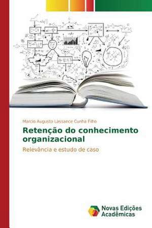 Retencao Do Conhecimento Organizacional: Um Novo Paradigma Para O Mediador de Marcio Augusto Lassance Cunha Filho