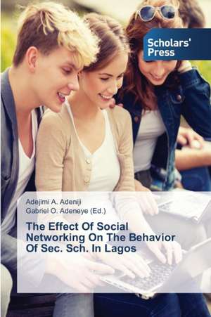 The Effect of Social Networking on the Behavior of SEC. Sch. in Lagos: Structure and Function de Adejimi A. Adeniji