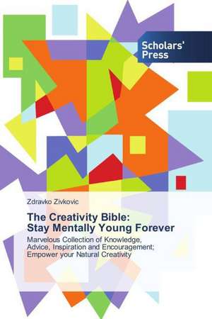 The Creativity Bible: Stay Mentally Young Forever de Zdravko Zivkovic