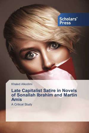 Late Capitalist Satire in Novels of Sonallah Ibrahim and Martin Amis de Khaled Alkodimi