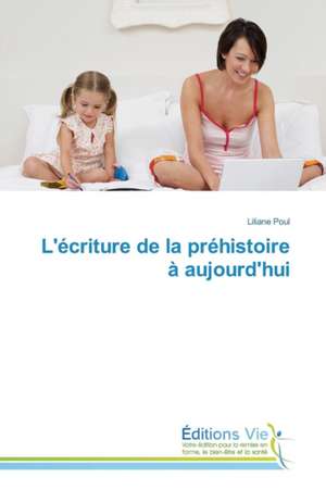 L'Ecriture de La Prehistoire a Aujourd'hui: Teoriya, Diagnostika, Korrektsiya. Chast' 2 de Liliane Poul