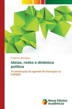 Ideias, Redes E Dinamica Politica: A Barragem Joao Leite - Goias de Frederico Henriques