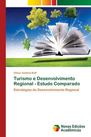 Turismo E Desenvolvimento Regional - Estudo Comparado: A Barragem Joao Leite - Goias de Vilmar Antônio Boff