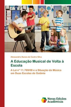 A Educacao Musical de VOLTA a Escola: Estrategias, Conflitos E O Desenvolvimento Regional de Alessandra Nunes de Castro Silva