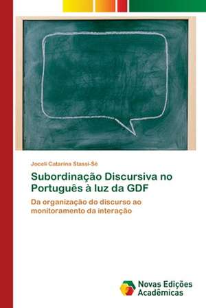 Subordinacao Discursiva No Portugues a Luz Da Gdf: Para Potenciar OS Dispositivos Moveis DOS Alunos de Joceli Catarina Stassi-Sé