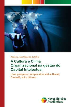 A Cultura E Clima Organizacional Na Gestao Do Capital Intelectual: Essencia Do Ser de Adriano Jose Siqueira da Silva