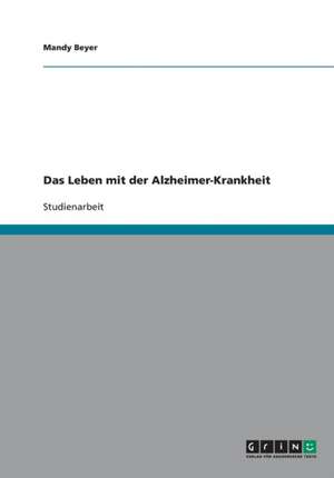 Das Leben mit der Alzheimer-Krankheit de Mandy Beyer