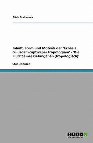 Inhalt, Form und Motivik der 'Ecbasis cuiusdam captivi per tropologiam' - 'Die Flucht eines Gefangenen (tropologisch)' de Güde Godbersen