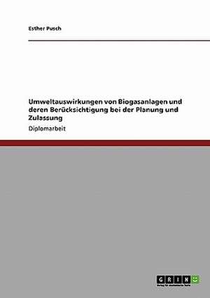 Umweltauswirkungen von Biogasanlagen und deren Berücksichtigung bei der Planung und Zulassung de Esther Pusch