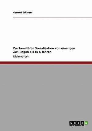 Zur familiären Sozialisation von eineiigen Zwillingen bis zu 6 Jahren de Gertrud Schweer