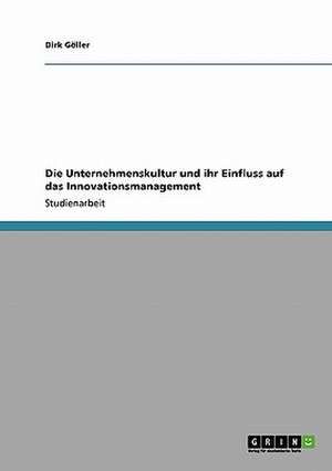 Die Unternehmenskultur und ihr Einfluss auf das Innovationsmanagement de Dirk Göller