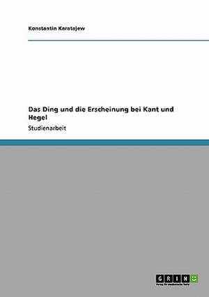 Das Ding und die Erscheinung bei Kant und Hegel de Konstantin Karatajew