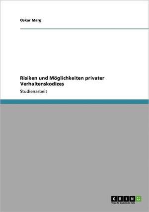 Risiken und Möglichkeiten privater Verhaltenskodizes de Oskar Marg