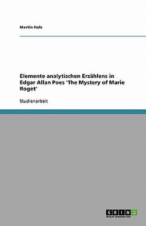 Elemente analytischen Erzählens in Edgar Allan Poes 'The Mystery of Marie Roget' de Martin Holz