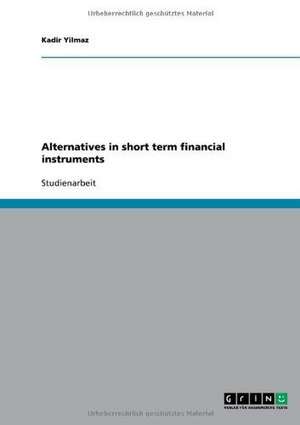 Alternatives in short term financial instruments de Kadir Yilmaz