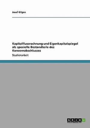 Kapitalflussrechnung und Eigenkapitalspiegel als spezielle Bestandteile des Konzernabschlusses de Josef Gilgen