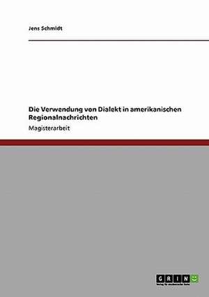 Die Verwendung von Dialekt in amerikanischen Regionalnachrichten de Jens Schmidt