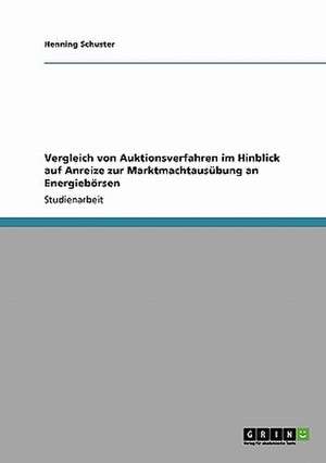 Vergleich von Auktionsverfahren im Hinblick auf Anreize zur Marktmachtausübung an Energiebörsen de Henning Schuster