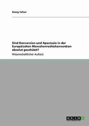 Sind Konversion und Apostasie in der Europäischen Menschenrechtskonvention absolut geschützt? de Georg Tafner