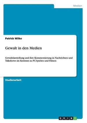 Gewalt in den Medien de Patrick Wilke