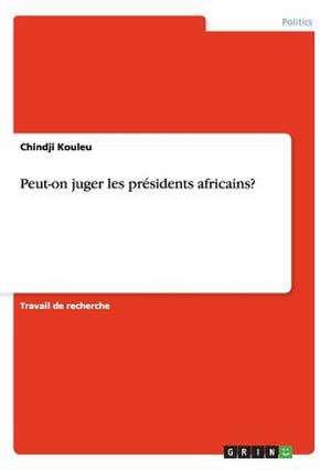 Peut-on juger les présidents africains? de Chindji Kouleu