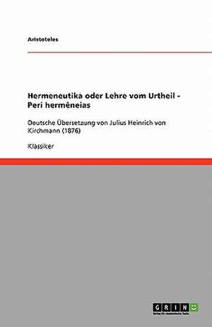 Hermeneutika oder Lehre vom Urtheil - Peri hermêneias de Aristoteles