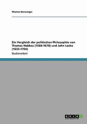 Ein Vergleich der politischen Philosophie von Thomas Hobbes (1588-1679) und John Locke (1632-1704) de Thomas Berwanger