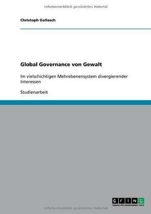 Global Governance von Gewalt de Christoph Gollasch