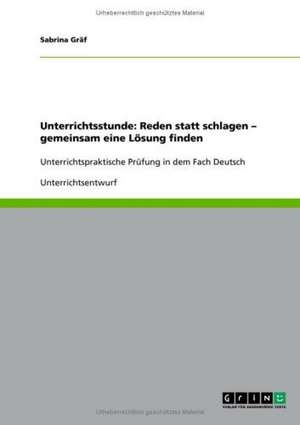 Unterrichtsstunde: Reden statt schlagen - gemeinsam eine Lösung finden de Sabrina Gräf