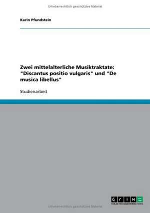 Zwei mittelalterliche Musiktraktate: "Discantus positio vulgaris" und "De musica libellus" de Karin Pfundstein