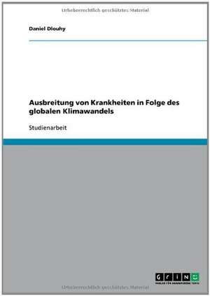 Ausbreitung von Krankheiten in Folge des globalen Klimawandels de Daniel Dlouhy