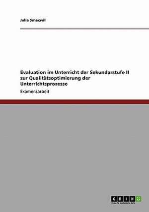 Evaluation im Unterricht der Sekundarstufe II zur Qualitätsoptimierung der Unterrichtsprozesse de Julia Smaxwil