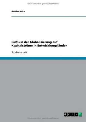 Einfluss der Globalisierung auf Kapitalströme in Entwicklungsländer de Bastian Beck