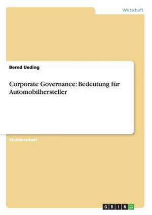 Corporate Governance: Bedeutung für Automobilhersteller de Bernd Ueding