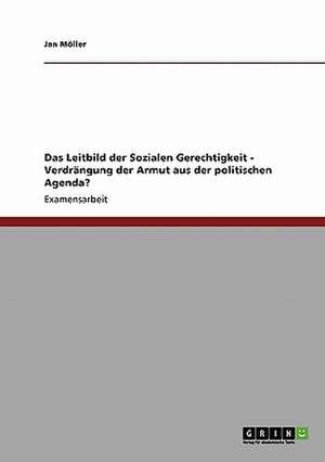 Das Leitbild der Sozialen Gerechtigkeit - Verdrängung der Armut aus der politischen Agenda? de Jan Möller