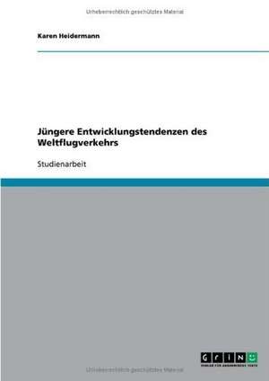 Jüngere Entwicklungstendenzen des Weltflugverkehrs de Karen Heidermann