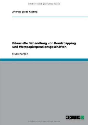 Bilanzielle Behandlung von Bondstripping und Wertpapierpensionsgeschäften de Andreas große Austing