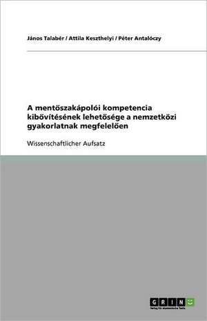 A mentoszakápolói kompetencia kibovítésének lehetosége a nemzetközi gyakorlatnak megfeleloen de Péter Antalóczy