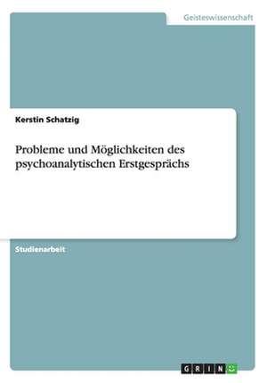 Probleme und Möglichkeiten des psychoanalytischen Erstgesprächs de Kerstin Schatzig