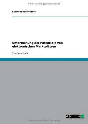 Untersuchung der Potenziale von elektronischen Marktplätzen de Sabine Niederreuther