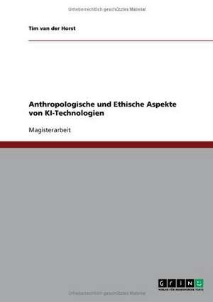 Anthropologische und Ethische Aspekte von KI-Technologien de Tim van der Horst