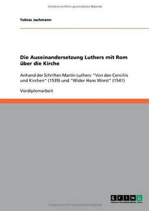 Die Auseinandersetzung Luthers mit Rom über die Kirche de Tobias Jachmann