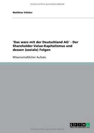 'Das wars mit der Deutschland AG' - Der Shareholder-Value-Kapitalismus und dessen (soziale) Folgen de Matthias Völcker